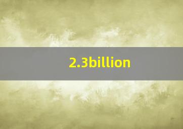 2.3billion