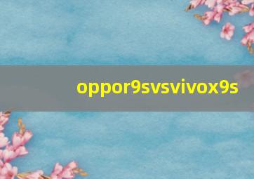 oppor9svsvivox9s